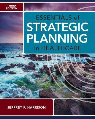 Essentials of Strategic Planning in Healthcare(English, Paperback, Harrison Jeffrey P.)