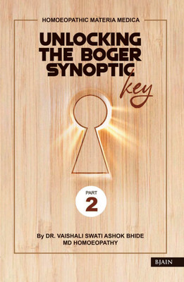 HOMOEOPATHIC MATERIA MEDICA UNLOCKING THE BOGER SYNOPTIC KEY - PART 2(Paperback, DR. VAISHALI SWATI ASHOK BHIDE MD HOMOEOPATHY)