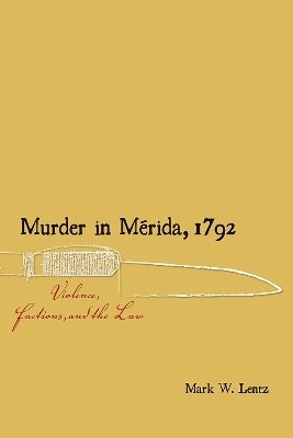 Murder in Merida, 1792(English, Paperback, Lentz Mark W.)