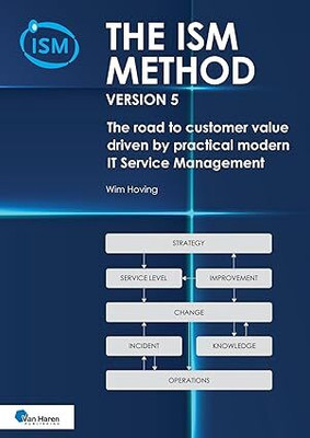 ISM method version 5: The road to customer value - driven by practical modern IT Service Management(Paperback, Wim Hoving)