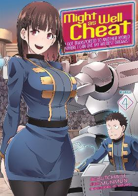 Might as Well Cheat: I Got Transported to Another World Where I Can Live My Wildest Dreams! (Manga) Vol. 4(English, Paperback, Munmun)