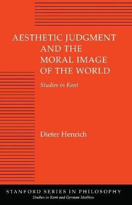 Aesthetic Judgment and the Moral Image of the World(English, Paperback, Henrich Dieter)