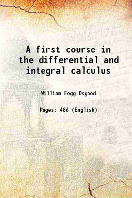 A first course in the differential and integral calculus 1914 [Hardcover](Hardcover, William Fogg Osgood)