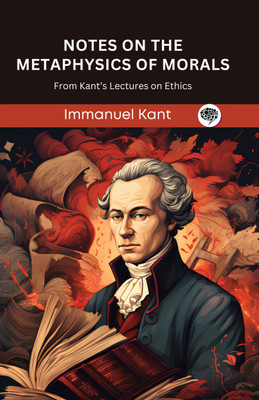 Notes on the Metaphysics of Morals: from Kant's Lectures on Ethics(English, Hardcover, unknown)