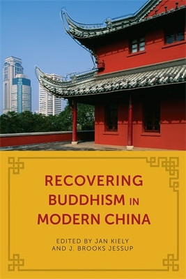 Recovering Buddhism in
Modern China(Paperback, Kiely, J. Jan Ed.)