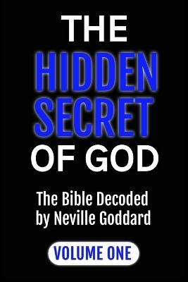 The Hidden Secret of God the Bible Decoded by Neville Goddard(English, Paperback, Goddard)