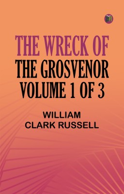 The Wreck of the Grosvenor, Volume 1 of 3(Paperback, William Clark Russell)