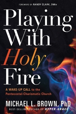 Playing With Holy Fire(English, Paperback, Brown Michael L.)