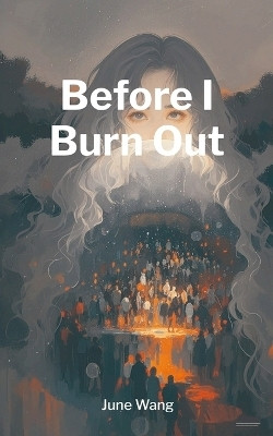 Before I Burn Out(English, Paperback, Wang June)