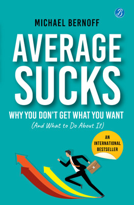 Average Sucks: Why You don't get what you want (And what to do about it) Small Motivational Tools for Big Improvements in Life(English, Paperback, Bernoff Michael)