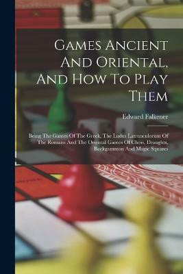 Games Ancient And Oriental, And How To Play Them(English, Paperback, Falkener Edward)