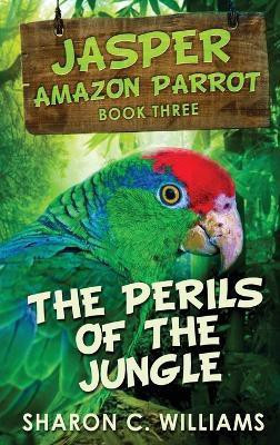 The Perils Of The Jungle(English, Hardcover, Williams Sharon C)