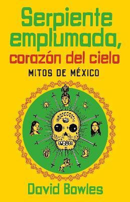Serpiente emplumada, corazon del cielo / Feathered Serpent, Dark Heart of the Sky(Spanish, Paperback, Bowles David)