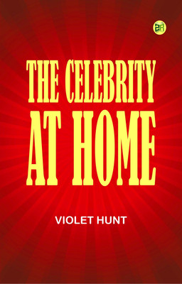 The Celebrity at Home(Paperback, Violet Hunt)