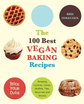 The 100 Best Vegan Baking Recipes(English, Paperback, Holechek Peters Kris)