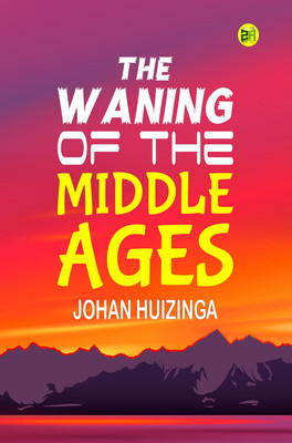 The Waning of the Middle Ages(Paperback, Johan Huizinga)