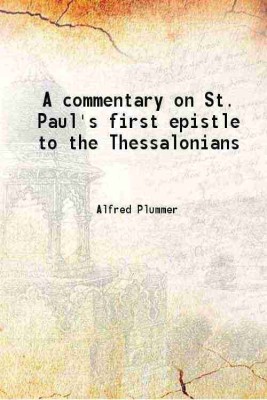 A commentary on St. Paul's first epistle to the Thessalonians 1918 [Hardcover](Hardcover, Alfred Plummer)