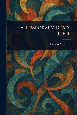 A Temporary Dead-Lock(English, Paperback, Janvier Thomas a (Thomas Allibone))