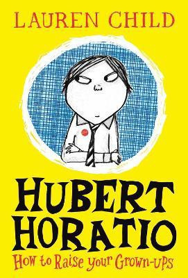 Hubert Horatio: How to Raise Your Grown-Ups(English, Hardcover, Child Lauren)