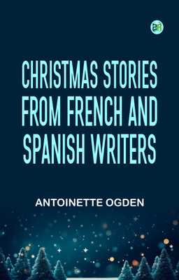 Christmas Stories from French and Spanish Writers(Paperback, Antoinette Ogden)