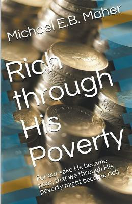 Rich Through His Poverty(English, Paperback, Maher Michael E B)