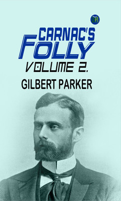Carnac's Folly, Volume 2.(Paperback, Gilbert Parker)