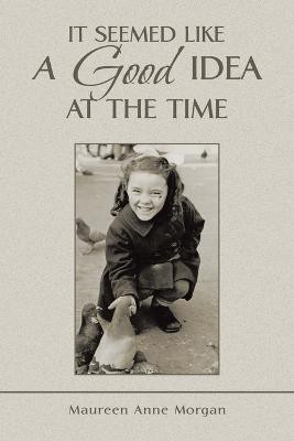 It Seemed Like a Good Idea at the Time(English, Paperback, Morgan Maureen Anne)