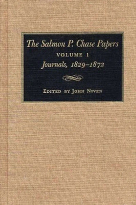 The Salmon P.Chase Papers V. 1; Journals, 1829-72(English, Hardcover, The Kent State University Press)