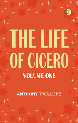 The Life of Cicero, Volume One(Paperback, Anthony Trollope)