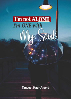 I’m not ALONE. I’m ONE with my Soul(Paperback, Tanveet Kaur Anand)