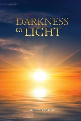 Darkness to Light(English, Paperback, Pappachen Andrew)