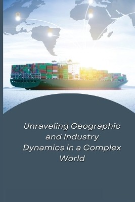 Unraveling Geographic and Industry Dynamics in a Complex World(English, Paperback, unknown)