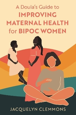 A Doula's Guide to Improving Maternal Health for BIPOC Women(English, Paperback, Clemmons Jacquelyn)
