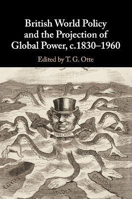 British World Policy and the Projection of Global Power, c.1830-1960(English, Paperback, Otte T. G.)