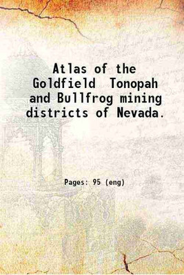 Atlas of the Goldfield Tonopah and Bullfrog mining districts of Nevada. 1905 [Hardcover](Hardcover, Anonymous)