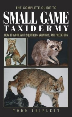 Complete Guide to Small Game Taxidermy(English, Hardcover, Triplett Todd)