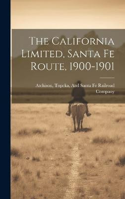 The California Limited, Santa Fe Route, 1900-1901(English, Hardcover, unknown)