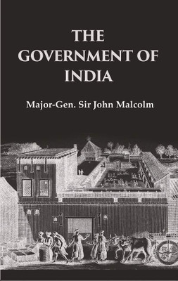 The Government of India [Hardcover](Hardcover, Major - General Sir John Malcolm)