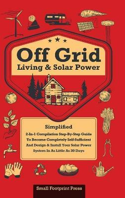 Off Grid Living & Solar Power(English, Hardcover, Press Small Footprint)