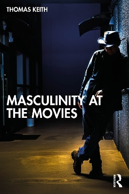 Masculinity at the Movies(English, Paperback, Keith Thomas)