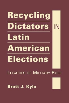 Recycling Dictators in Latin American Elections(English, Hardcover, Kyle Brett J)