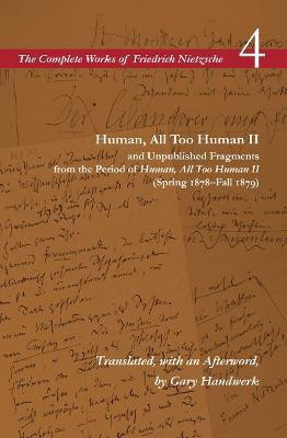 Human, All Too Human II / Unpublished Fragments from the Period of Human, All Too Human II (Spring 1878-Fall 1879)(English, Paperback, Nietzsche Friedrich)