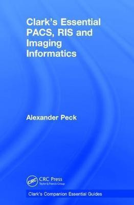 Clark's Essential PACS, RIS and Imaging Informatics(English, Hardcover, Peck Alexander)