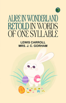 Alice in Wonderland, Retold in Words of One Syllable(Paperback, Lewis Carroll, Mrs. J. C. Gorham)