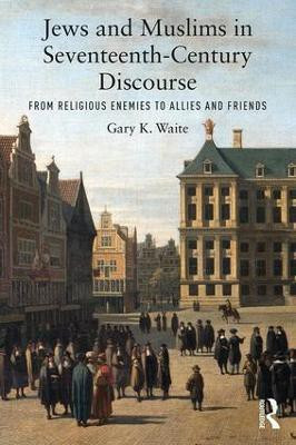 Jews and Muslims in Seventeenth-Century Discourse(English, Paperback, Waite Gary K.)