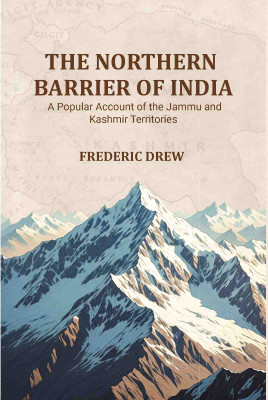 The Northern Barrier of India: A Popular Account of the Jammu and Kashmir Territories [Hardcover](Hardcover, Frederic Drew)