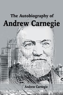 The Autobiography of Andrew Carnegie(English, Paperback, Carnegie Andrew)