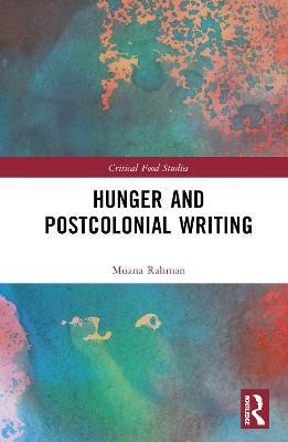 Hunger and Postcolonial Writing(English, Hardcover, Rahman Muzna)