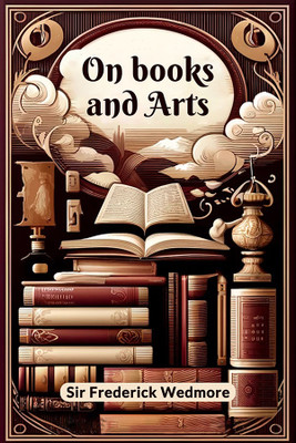 On books and arts (Edition2024)(English, Paperback, Wedmore Frederick Sir)