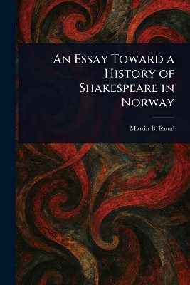 An Essay Toward a History of Shakespeare in Norway(English, Paperback, Ruud Martin B (Martin Bronn))